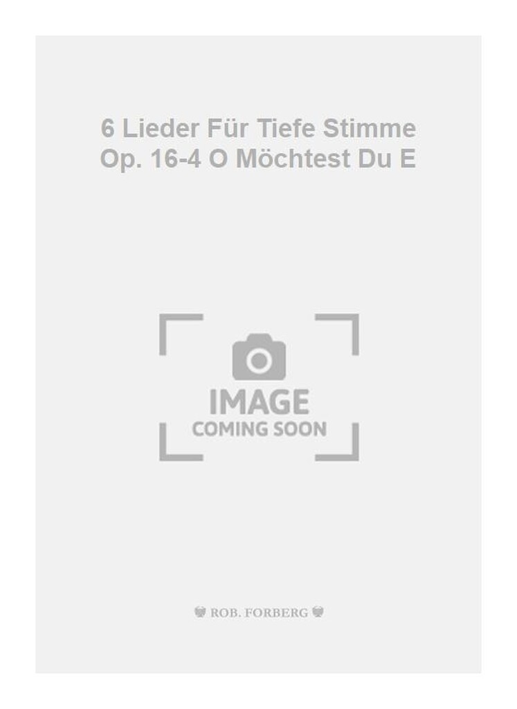 6 Lieder Für Tiefe Stimme Op. 16-4 O Möchtest Du E